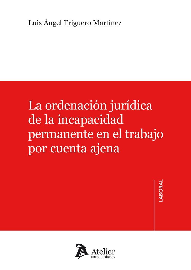 LA ORDENACIÓN JURÍDICA DE LA INCAPACIDAD PERMANENTE EN EL TRABAJO POR CUENTA AJE | 9788417466565 | TRIGUERO MARTÍNEZ, LUIS ANGEL