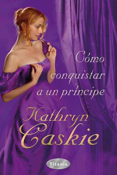 COMO CONQUISTAR A UN PRINCIPE | 9788496711945 | CASKIE,KATHRYN