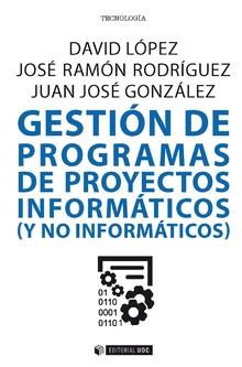 GESTIÓN DE PROGRAMAS DE PROYECTOS INFORMÁTICOS (Y NO INFORMÁTICOS) | 9788491804758 | LÓPEZ, DAVID/RODRÍGUEZ, JOSÉ RAMÓN/GONZÁLEZ, JUAN JOSÉ