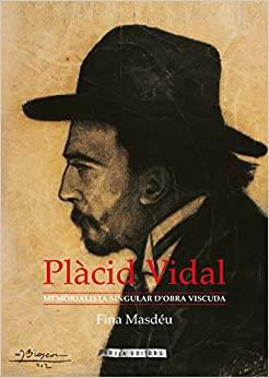 PLACID VIDAL. MEMORIALISTA SINGULAR D'OBRA VISCUDA | 9788494834332 | MASDÉU ABRIL, FINA