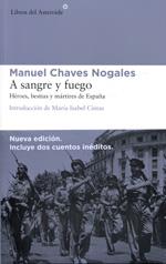 A SANGRE Y FUEGO. HEROES,BESTIAS Y MARTIRES DE ESPAÑA | 9788415625575 | CHAVES NOGALES,MANUEL