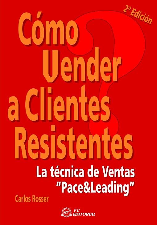 COMO VENDER A CLIENTES RESISTENTES. LA TECNICA DE VENTAS "PACE AND LEADING" | 9788496743267 | ROSSER,CARLOS