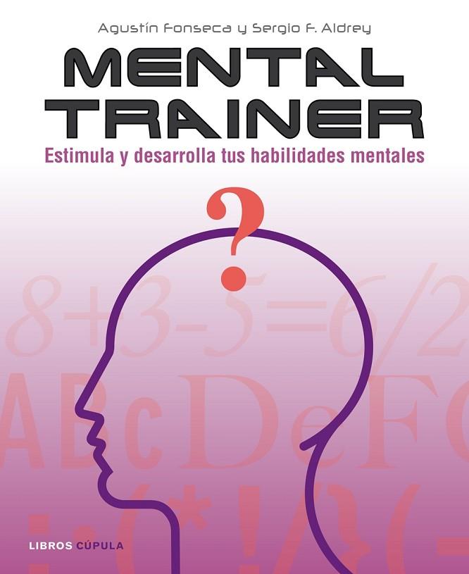 MENTAL TRAINER. ESTIMULA Y DESARROLLA TUS HABILIDADES MENTALES | 9788448048020 | FONSECA,AGUSTIN ALDREY,SERGIO