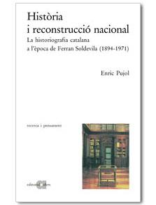 HISTORIA I RECONSTRUCCIO NACIONAL LA HISTORIOGRAFIA CATALANA A L.EPOCA DE F.SOLDEVILA | 9788495916174 | PUJOL,ENRIC