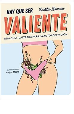 HAY QUE SER VALIENTE. UNA GUÍA ILUSTRADA PARA LA AUTOACEPTACIÓN | 9788418350849 | DUVEAU, LAETITIA