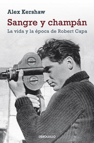 SANGRE Y CHAMPAN. LA VIDA Y LA EPOCA DE ROBERT CAPA | 9788499086392 | KERSHAW, ALEX