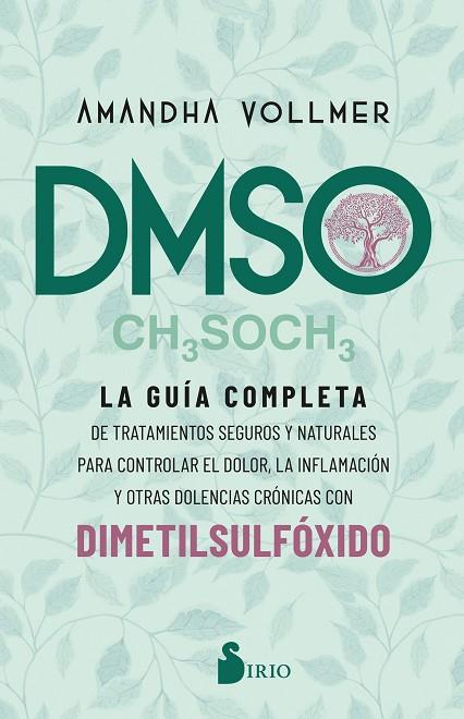 DMSO. LA GUÍA COMPLETA DE TRATAMIENTOS SEGUROS Y NATURALES PARA CONTROLAR EL DOLOR, LA INFLAMACION Y OTRAS DOLENCIAS CRONICAS CON DIMETILSULFOXIDO | 9788418531828 | VOLLMER, AMANDHA