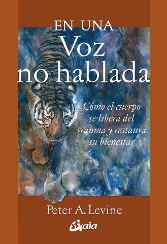 EN UNA VOZ NO HABLADA.CÓMO EL CUERPO SE LIBERA DEL TRAUMA Y RESTAURA SU BIENESTAR | 9788484459354 | LEVINE, PETER A.