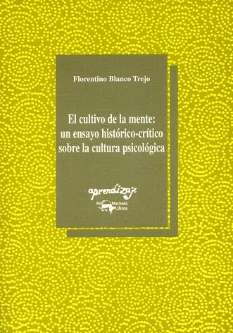 CULTIVO DE LA MENTE UN ENSAYO HISTORICO-CRITICO SOBRE LA CULTURA PSICOLOGICA | 9788477741411 | BLANCO TREJO,FLORENTINO