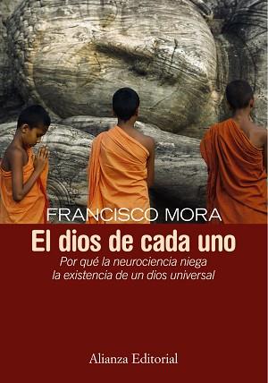 DIOS DE CADA UNO. POR QUE LA NEUROCIENCIA NIEGA LA EXISTENCIA DE UN DIOS UNIVERSAL | 9788420683218 | MORA,FRANCISCO