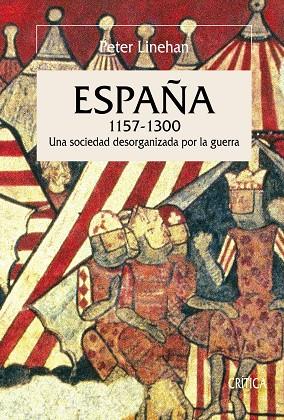 ESPAÑA 1157-1300. UNA SOCIEDAD DESORGANIZADA POR LA GUERRA. HISTORIA DE ESPAÑA VII | 9788474239331 | LINEHAN,PETER