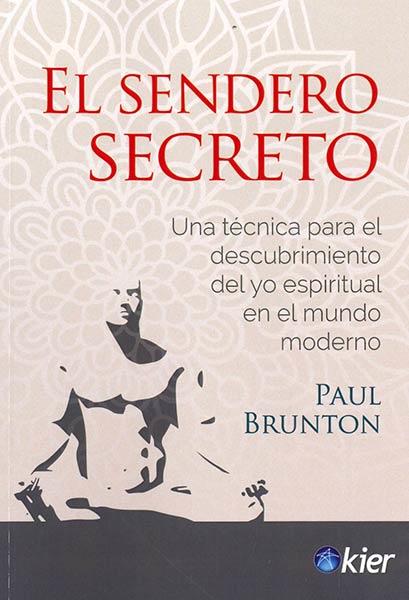 EL SENDERO SECRETO. UNA TÉCNICA PARA EL DESCUBRIMIENTO DEL YO ESPIRITUAL EN EL MUNDO MODERNO | 9788417581671 | BRUNTON, PAUL