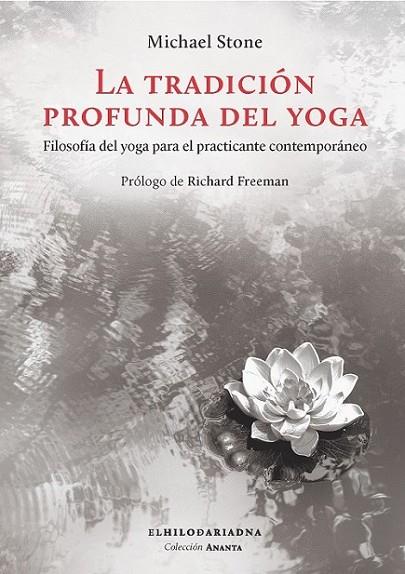 LA TRADICION PROFUNDA DEL YOGA. FILOSOFIA DEL YOGA PARA EL PRACTICANTE CONTEMPORANEO | 9789873761560 | STONE,MICHAEL