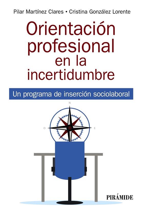 ORIENTACIÓN PROFESIONAL EN LA INCERTIDUMBRE. UN PROGRAMA DE INSERCIÓN SOCIOLABORAL | 9788436844986 | MARTÍNEZ CLARES, PILAR/GONZÁLEZ LORENTE, CRISTINA