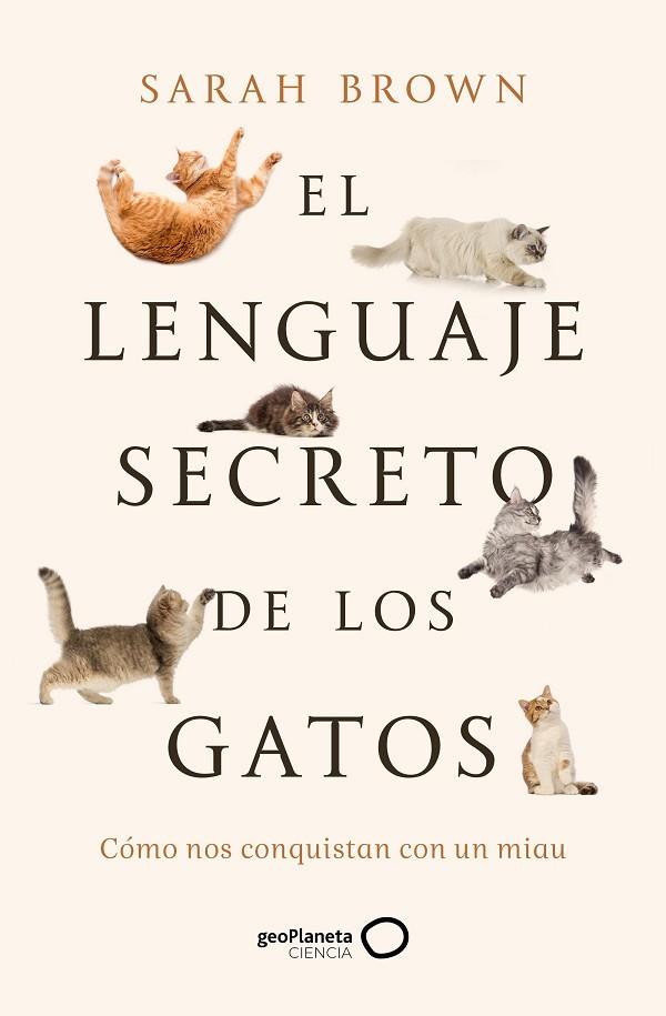 EL LENGUAJE SECRETO DE LOS GATOS. COMO NOS CONQUISTAN CON UN MIAU | 9788408277125 | BROWN, SARAH