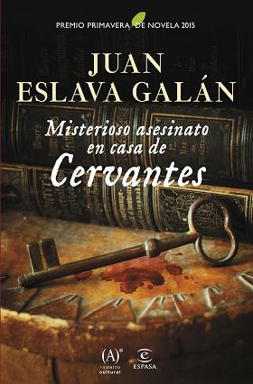 MISTERIOSO ASESINATO EN CASA DE CERVANTES PREMIO PRIMAVERA DE NOVELA 2015 | 9788467043969 | ESLAVA GALAN,JUAN