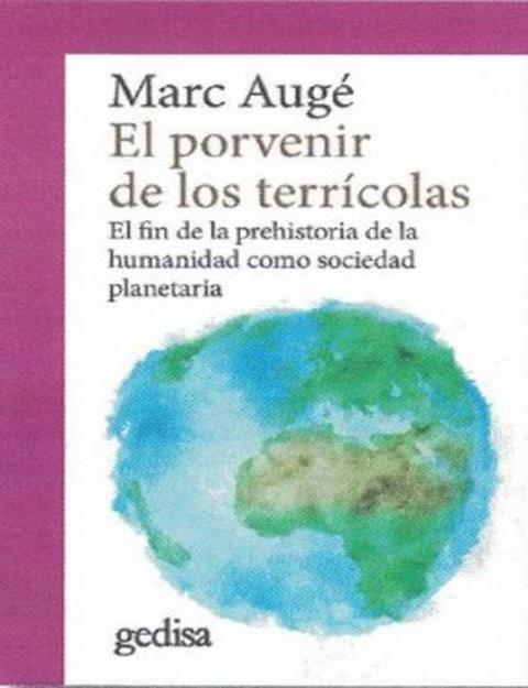 EL PORVENIR DE LOS TERRICOLAS. EL FIN DE LA PREHISTORIA DE LA HUMANIDAD COMO SOCIEDAD PLANETARIA | 9788417341282 | AUGE,MARC