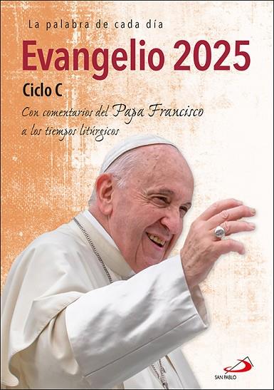 EVANGELIO 2025 CICLO C. CON COMENTARIOS DEL PAPA FRANCISCO A LOS TIEMPOS LITÚRGICOS | 9788428571265 | EQUIPO SAN PABLO