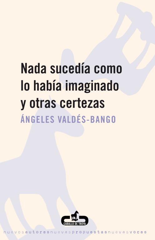 NADA SUCEDIA COMO LO HABIA IMAGINADO Y OTRAS CERTEZAS | 9788496594234 | VALDES-BANGO,ANGELES