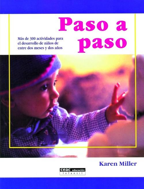 PASO A PASO. MAS DE 300 ACTIVIDADES PARA EL DESARROLLO DE NIÑOS DE ENTRE DOS MESES Y DOS AÑOS | 9788432913723 | MILLER,KAREN