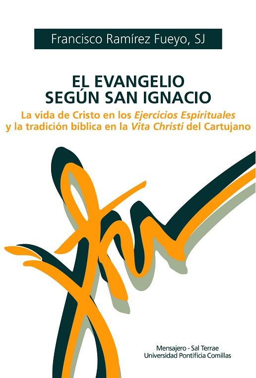 EL EVANGELIO SEGÚN SAN IGNACIO. LA VIDA DE CRISTO EN LOS EJERCICIOS ESPIRITUALES Y LA TRADICIÓN BÍBLICA EN LA VITA CHRISTI DEL CARTUJANO | 9788427144958 | RAMIREZ FUEYO, FRANCISCO