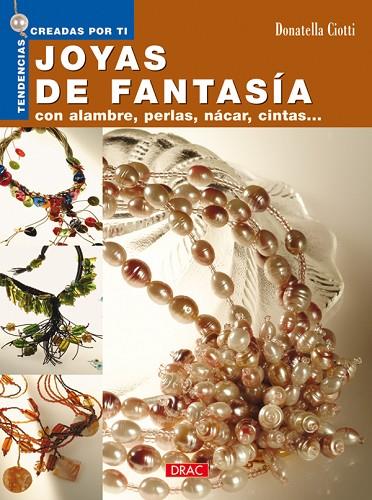 JOYAS DE FANTASIA CON ALAMBRE PERLAS NACAR CINTAS | 9788496550384 | CIOTTI,DONATELLA