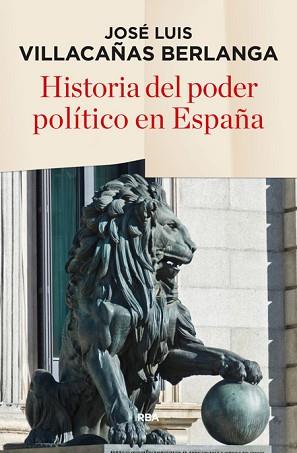 HISTORIA DEL PODER POLITICO EN ESPAÑA | 9788490565247 | VILLACAÑAS BERLANDA,JOSE LUIS