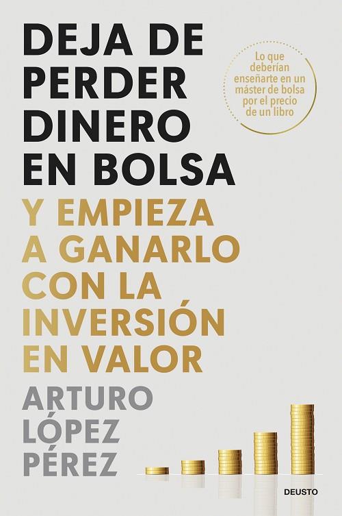 DEJA DE PERDER DINERO EN BOLSA Y EMPIEZA A GANARLO CON LA INVERSIÓN EN VALOR | 9788423437986 | LÓPEZ PÉREZ, ARTURO