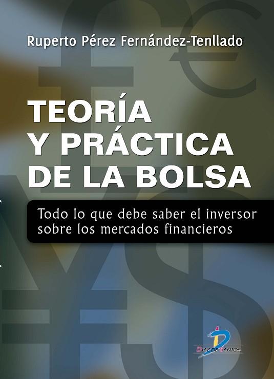 TEORIA Y PRACTICA DE LA BOLSA. TODO LO QUE DEBE SABER EL INVERSOR SOBRE LOS MERCADOS FINANCIEROS | 9788479789688 | PEREZ FERNANDEZ-TENLLADO,RUPERTO