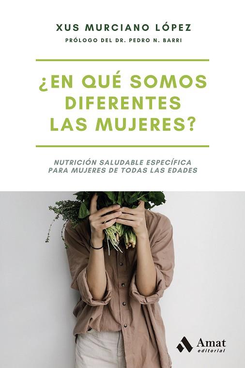 ¿EN QUÉ SOMOS DIFERENTES LAS MUJERES? NUTRICIÓN SALUDABLE ESPECÍFICA PARA MUJERES DE TODAS LAS EDADES | 9788497356879 | MURCIANO LÓPEZ, XUS