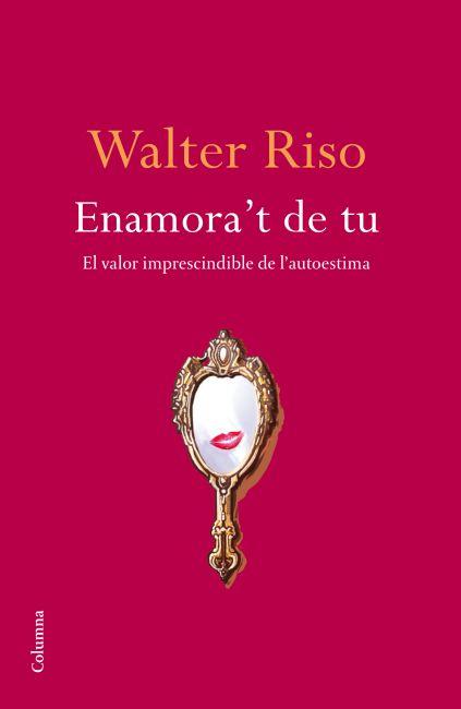 ENAMORA,T DE TU. EL VALOR IMPRESCINDIBLE DE L,AUTOESTIMA | 9788466414616 | RISO,WALTER