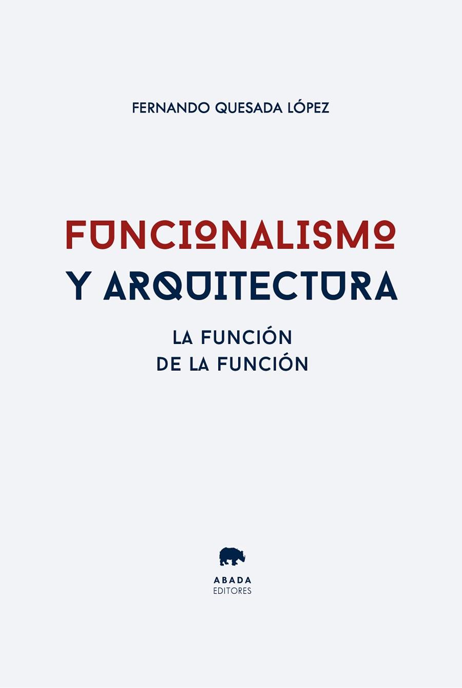 FUNCIONALISMO Y ARQUITECTURA. LA FUNCIÓN DE LA FUNCIÓN | 9788419008862 | QUESADA LÓPEZ, FERNANDO