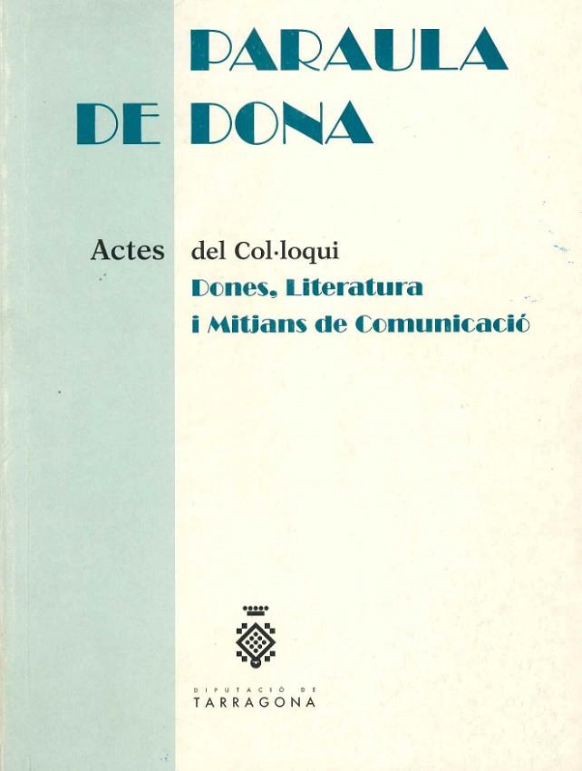 PARAULA DE DONA. ACTES DEL COL.LOQUI "DONES, LITERATURA I MITJANS DE COMUNICACIO" | 9788488618313