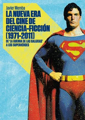 NUEVA ERA DEL CINE DE CIENCIA-FICCION 1971-2011. DE LA GUERRA DE LAS GALAXIAS A LOS SUPERHEROES | 9788415405023 | MEMBA,JAVIER