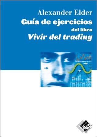 GUIA DE EJERCICIOS DEL LIBRO VIVIR DEL TRADING | 9788493460297 | ELDER,ALEXANDER