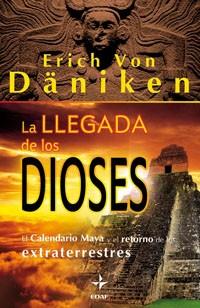 LLEGADA DE LOS DIOSES. EL CALENDARIO MAYA Y EL RETORNO DE LOS EXTRATERRESTRES | 9788441426771 | DANIKEN,ERICH VON