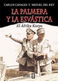 PALMERA Y LA ESVASTICA. LA ODISEA DEL AFRIKA KORPS | 9788441431096 | CANALES,CARLOS REY,MIGUEL DEL