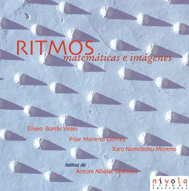 RITMOS. MATEMATICAS E IMAGENES | 9788495599421 | NOMDEDEU MORENO,XARO BORRAS VESES,ELISEO MORENO GOMEZ,PILAR ALBALAT SALANOVA,ANTONI