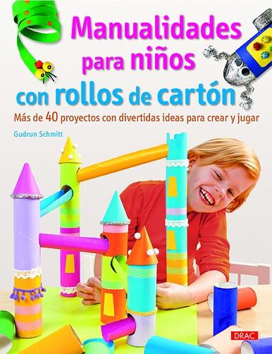 MANUALIDADES PARA NIÑOS CON ROLLOS DE CARTON. MAS DE 40 PROYECTOS | 9788498745207 | SCHMITT,GUDRUN