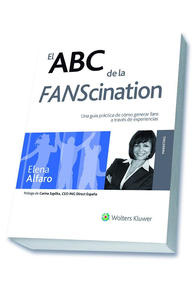 ABC DE LA FANSCINATION. UNA GUIA PRACTICA DE COMO GENERAR FANS A TRAVES DE EXPERIENCIAS | 9788415651017 | ALFARO,ELENA