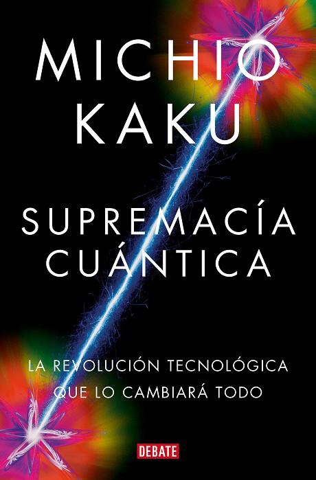 SUPREMACÍA CUÁNTICA. LA REVOLUCIÓN TECNOLÓGICA QUE LO CAMBIARÁ TODO | 9788419951656 | KAKU, MICHIO