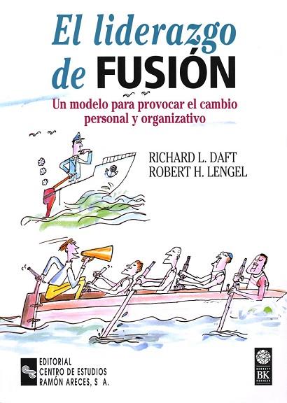 LIDERAZGO DE FUSION.UN MODELO PARA PROVOCAR EL CAMBIO PERSONAL Y ORGANIZATIVO | 9788480044905 | DAFT,RICHARD L. LENGEL,ROBERT H.