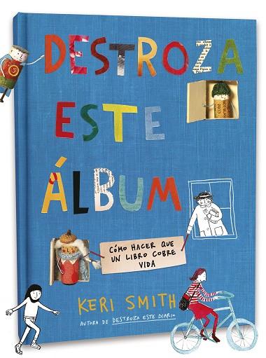 DESTROZA ESTE ÁLBUM. COMO HACER QUE UN LIBRO COBRE VIDA | 9788408238768 | SMITH, KERI