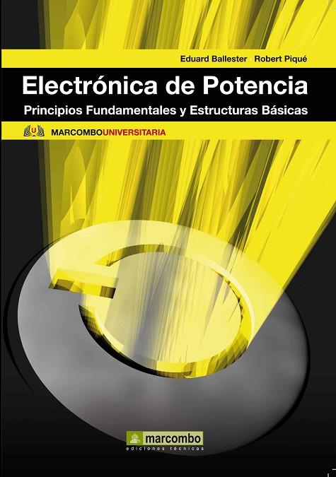 ELECTRONICA DE POTENCIA. PRINCIPIOS FUNDAMENTALES Y ESTRUCTURAS BASICAS | 9788426716699 | BALLESTER,EDUARDO PIQUE,ROBERT