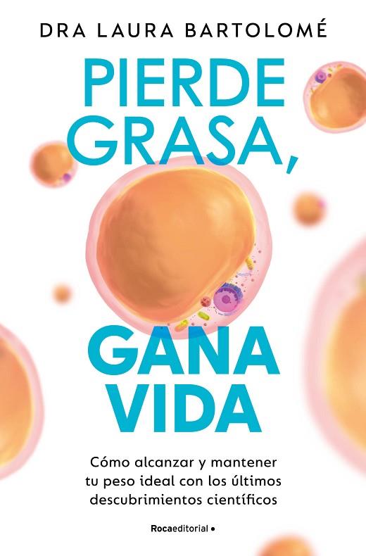 PIERDE GRASA, GANA VIDA. CÓMO ALCANZAR Y MANTENER TU PESO IDEAL CON LOS ÚLTIMOS DESCUBRIMIENTOS CIENTÍFIC | 9788419965127 | BARTOLOMÉ, DRA. LAURA