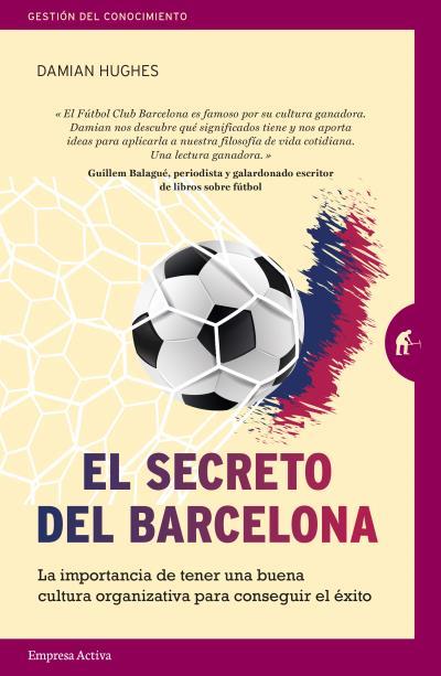 EL SECRETO DEL BARCELONA. LA IMPORTANCIA DE TENER UNA BUENA CULTURA ORGANIZATIVA PARA CONSEGUIR EL ÉXITO | 9788492921980 | HUGHES, DAMIAN