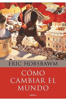 COMO CAMBIAR EL MUNDO | 9788498924503 | HOBSBAWM,ERIC