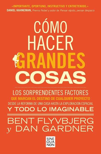 CÓMO HACER GRANDES COSAS. LOS SORPRENDENTES FACTORES QUE MARCAN EL DESTINO DE CUALQUIER PROYECTO | 9788466674249 | FLYVBJERG, BENT / GARDNER, DAN