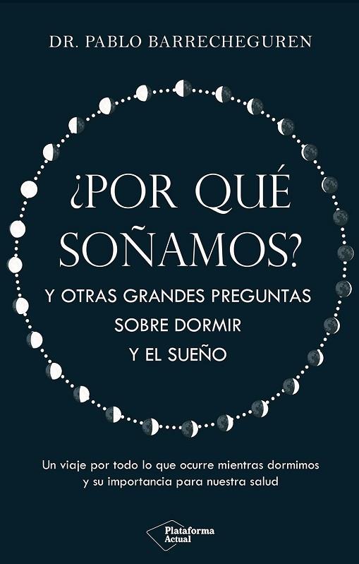 ¿POR QUÉ SOÑAMOS?. Y OTRAS GRANDES PREGUNTAS SOBRE DORMIR Y EL SUEÑO | 9788410079830 | BARRECHEGUREN, PABLO