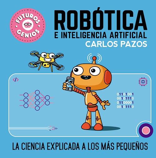 ROBÓTICA E INTELIGENCIA ARTIFICIAL. LA CIENCIA EXPLICADA A LOS MÁS PEQUEÑOS | 9788448856526 | PAZOS, CARLOS